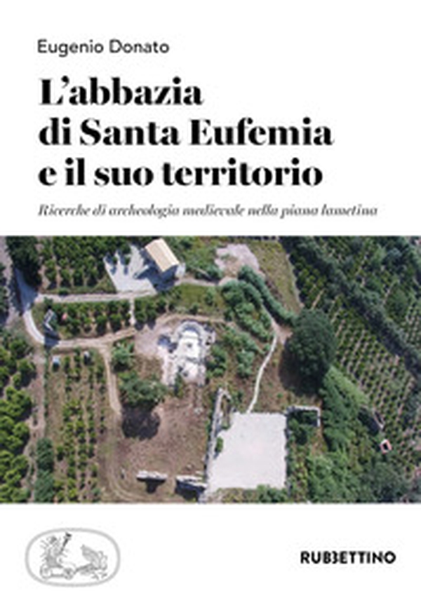 L'abbazia di Santa Eufemia e il suo territorio. Ricerche di archeologia medievale nella piana lametina - Librerie.coop L'abbazia di Santa Eufemia e il suo territorio. Ricerche di archeologia medievale nella piana lametina - Librerie.coop