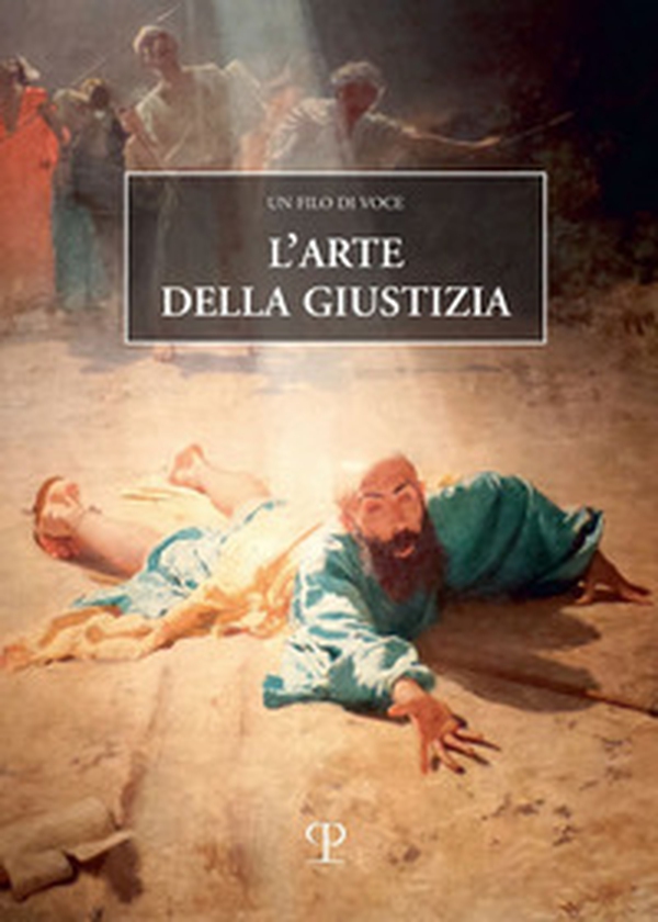 L'arte della giustizia. Un filo di voce - Librerie.coop L'arte della giustizia. Un filo di voce - Librerie.coop