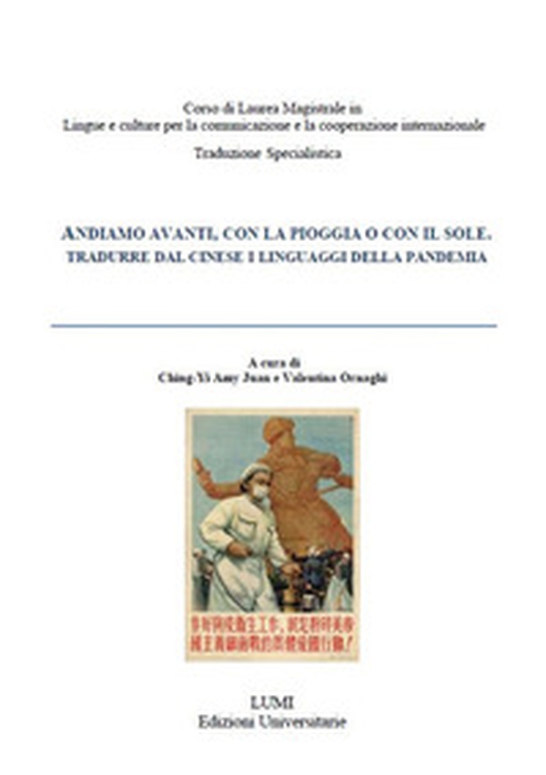 Andiamo avanti con pioggia o con il sole. Tradurre dal cinese i linguaggi della pandemia - Librerie.coop Andiamo avanti con pioggia o con il sole. Tradurre dal cinese i linguaggi della pandemia - Librerie.coop