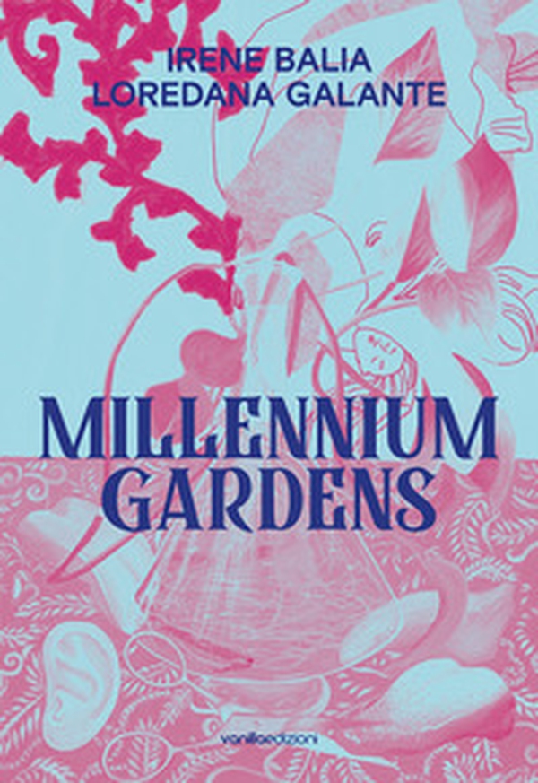 Irene Balia. Loredana Galante. Millennium gardens. Ediz. italiana e inglese - Librerie.coop Irene Balia. Loredana Galante. Millennium gardens. Ediz. italiana e inglese - Librerie.coop