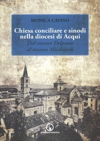Chiesa conciliare e sinodi della diocesi di Acqui. Dal vescovo Delponte al vescovo Micchiardi - Librerie.coop