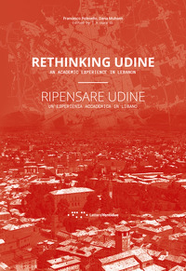 Ripensare Udine. Un'esperienza accademica in Libano-Rethinking Udine. An academic experience in Lebanon - Librerie.coop Ripensare Udine. Un'esperienza accademica in Libano-Rethinking Udine. An academic experience in Lebanon - Librerie.coop