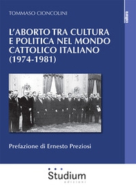 L'aborto tra cultura e politica nel mondo cattolico italiano (1974-1981) - Librerie.coop
