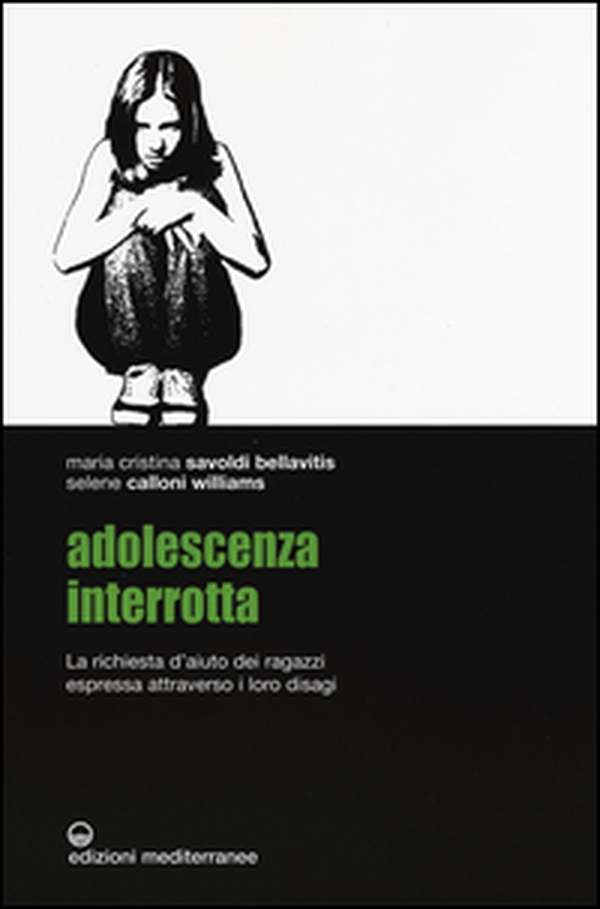 Adolescenza interrotta. La richiesta d'aiuto dei ragazzi espressa attraverso i loro disagi - Librerie.coop Adolescenza interrotta. La richiesta d'aiuto dei ragazzi espressa attraverso i loro disagi - Librerie.coop