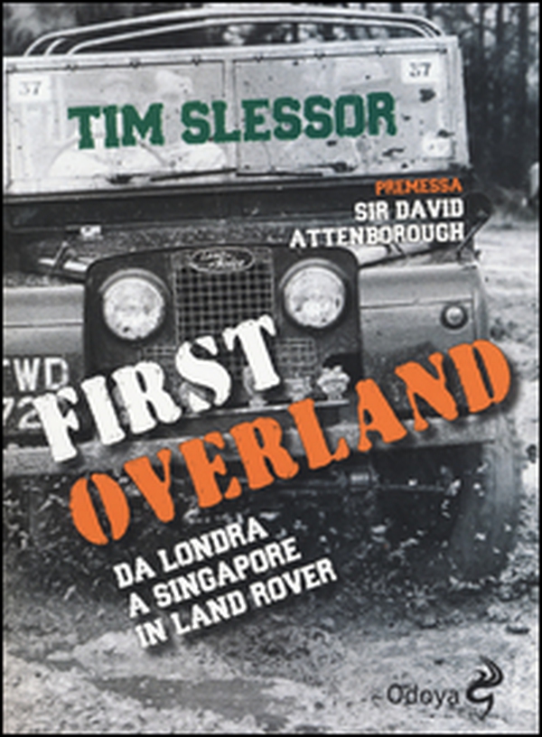 First Overland. Da Londra a Singapore in Land Rover - Librerie.coop First Overland. Da Londra a Singapore in Land Rover - Librerie.coop