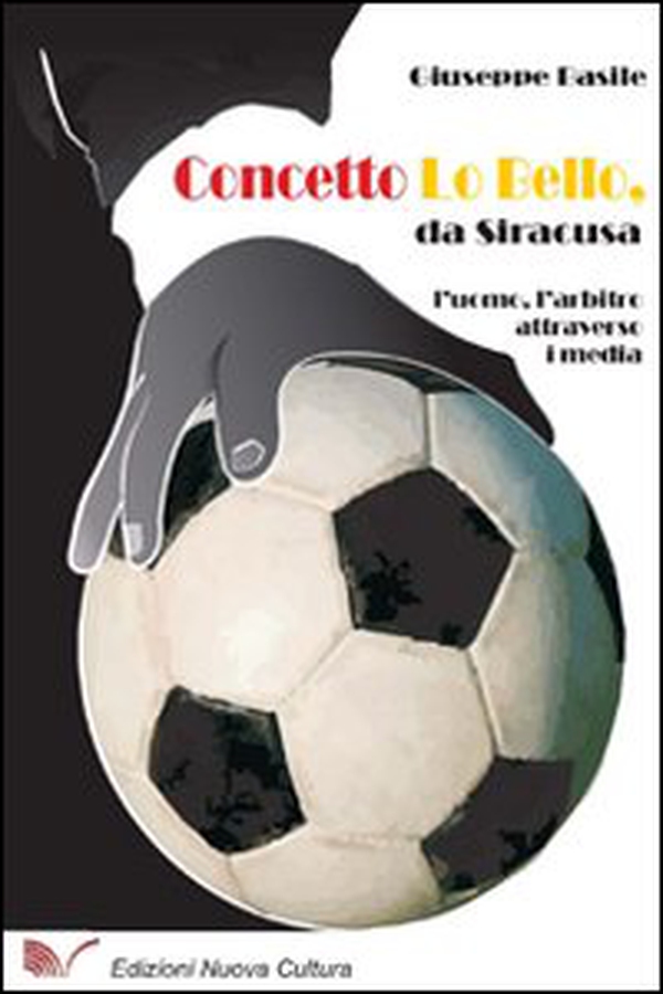 Concetto Lo Bello, da Siracusa. L'uomo, l'arbitro attraverso i media - Librerie.coop Concetto Lo Bello, da Siracusa. L'uomo, l'arbitro attraverso i media - Librerie.coop