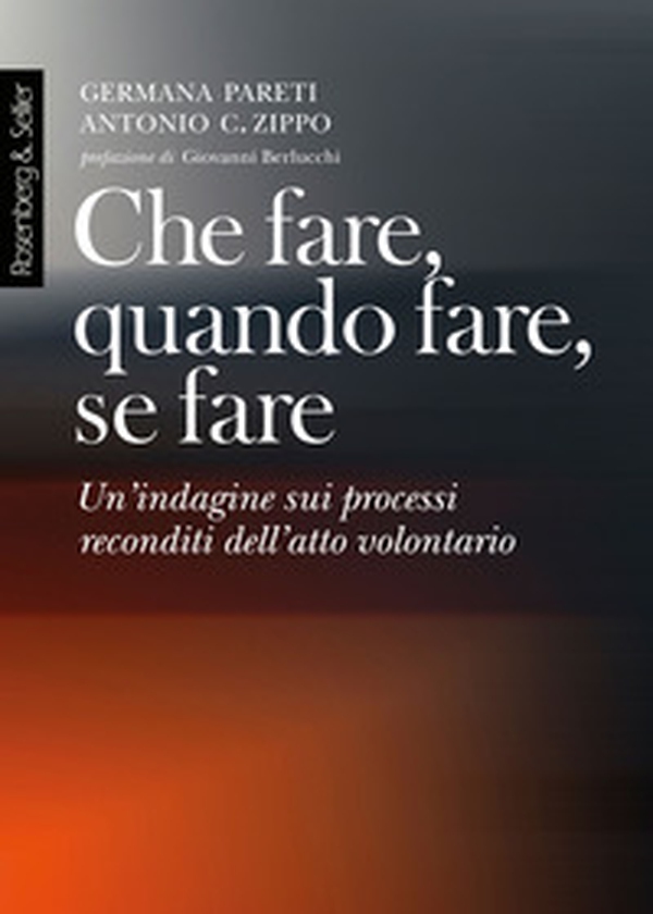 Che fare, quando fare, se fare. Un'indagine sui processi reconditi dell'atto volontario - Librerie.coop Che fare, quando fare, se fare. Un'indagine sui processi reconditi dell'atto volontario - Librerie.coop
