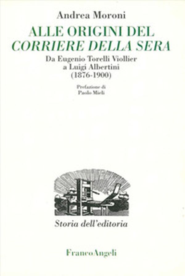 Alle origini del Corriere della Sera. Da Eugenio Torelli Violler a Luigi Albertini (1876-1900) - Librerie.coop Alle origini del Corriere della Sera. Da Eugenio Torelli Violler a Luigi Albertini (1876-1900) - Librerie.coop