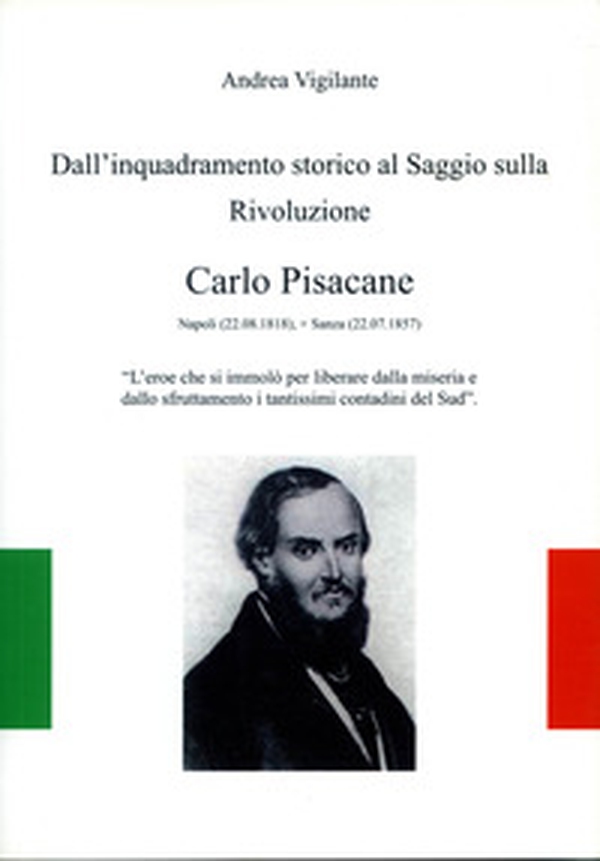 Dall'inquadramento storico al saggio sulla rivoluzione. Carlo Pisacane - Librerie.coop Dall'inquadramento storico al saggio sulla rivoluzione. Carlo Pisacane - Librerie.coop
