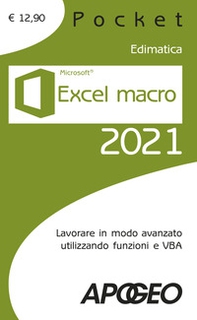 Excel macro 2021. Lavorare in modo avanzato utilizzando funzioni e VBA - Librerie.coop