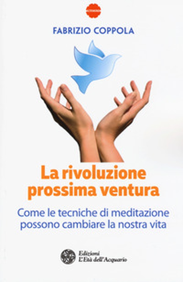 La rivoluzione prossima ventura. Come le tecniche di meditazione possono cambiare la nostra vita - Librerie.coop La rivoluzione prossima ventura. Come le tecniche di meditazione possono cambiare la nostra vita - Librerie.coop