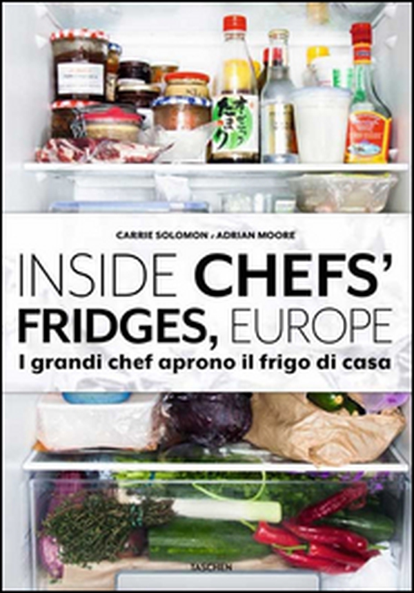 Inside chefs' fridges, Europe. I grandi chef aprono il frigo di casa - Librerie.coop Inside chefs' fridges, Europe. I grandi chef aprono il frigo di casa - Librerie.coop
