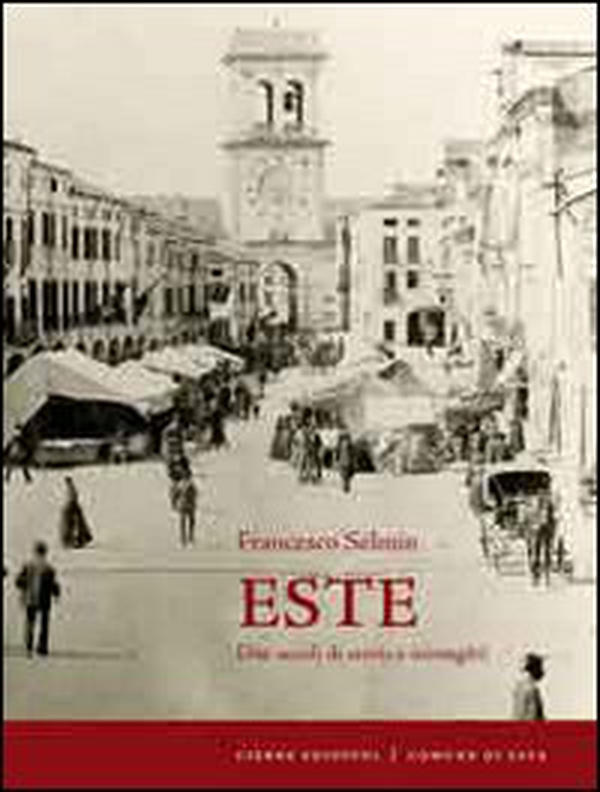 Este. Due secoli di storia e immagini - Librerie.coop Este. Due secoli di storia e immagini - Librerie.coop