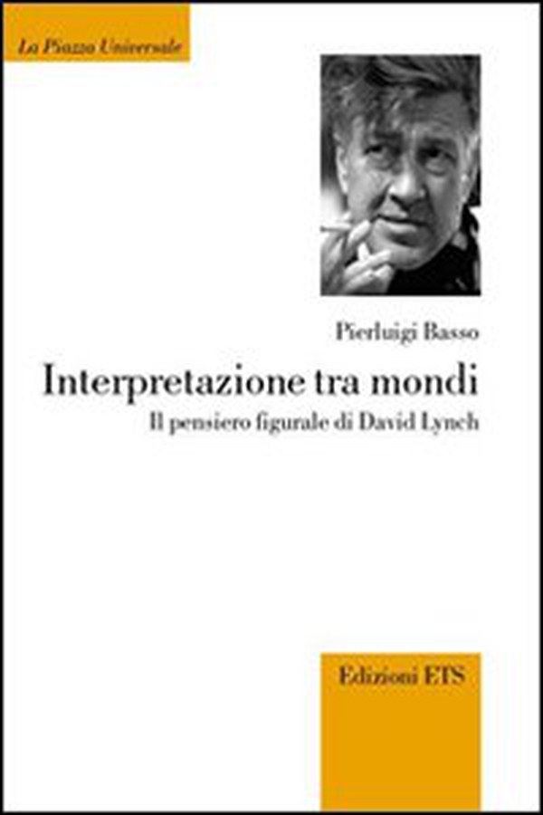 Interpretazione tra mondi. Il pensiero figurale di David Lynch - Librerie.coop Interpretazione tra mondi. Il pensiero figurale di David Lynch - Librerie.coop