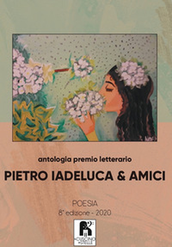 Antologia premio letterario «Pietro Iadeluca & amici». Poesia. 8ª edizione 2020 - Librerie.coop Antologia premio letterario «Pietro Iadeluca & amici». Poesia. 8ª edizione 2020 - Librerie.coop