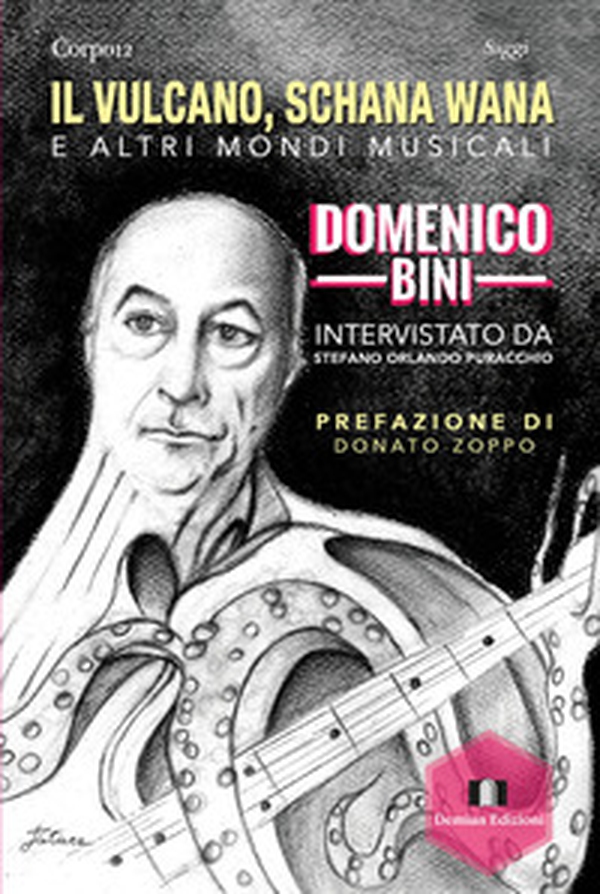 Il vulcano, Schana Wana e altri mondi musicali. Domenico Bini intervistato da Stefano Orlando Puracchio - Librerie.coop Il vulcano, Schana Wana e altri mondi musicali. Domenico Bini intervistato da Stefano Orlando Puracchio - Librerie.coop
