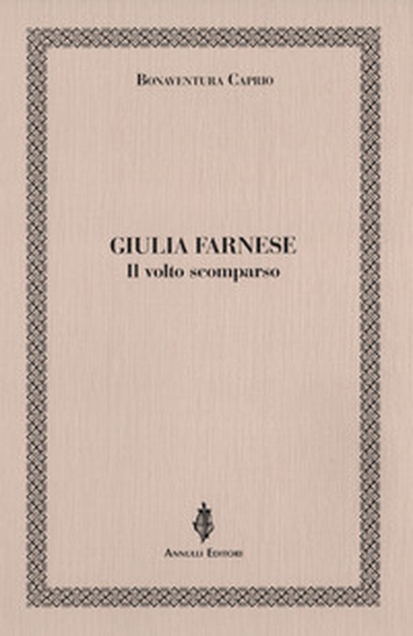 Giulia Farnese. Il volto scomparso - Librerie.coop Giulia Farnese. Il volto scomparso - Librerie.coop