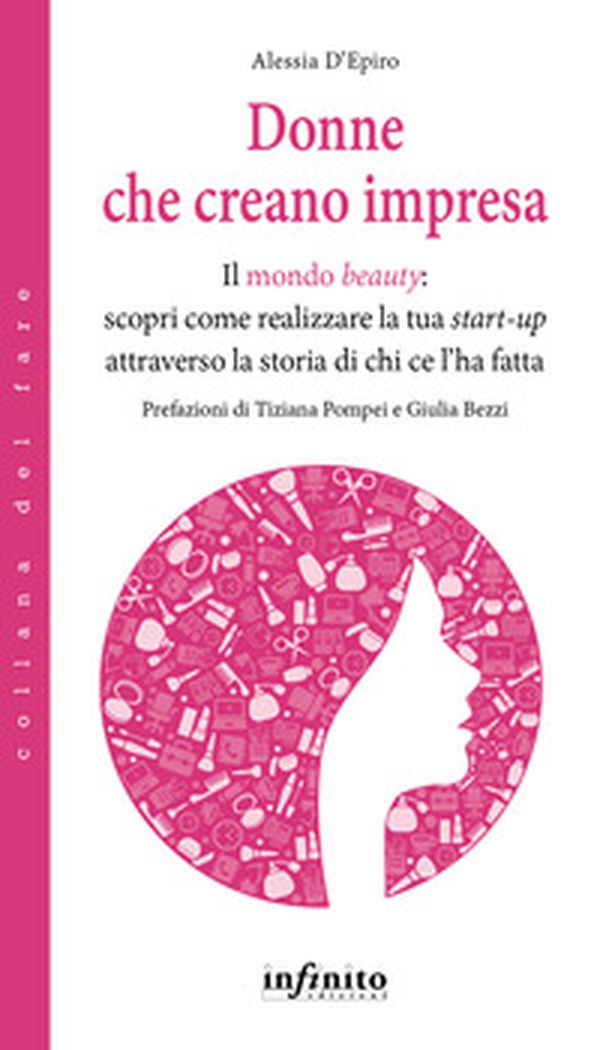 Donne che creano impresa. Il mondo «beauty»: scopri come realizzare la tua start-up attraverso la storia di chi ce l'ha fatta - Librerie.coop Donne che creano impresa. Il mondo «beauty»: scopri come realizzare la tua start-up attraverso la storia di chi ce l'ha fatta - Librerie.coop