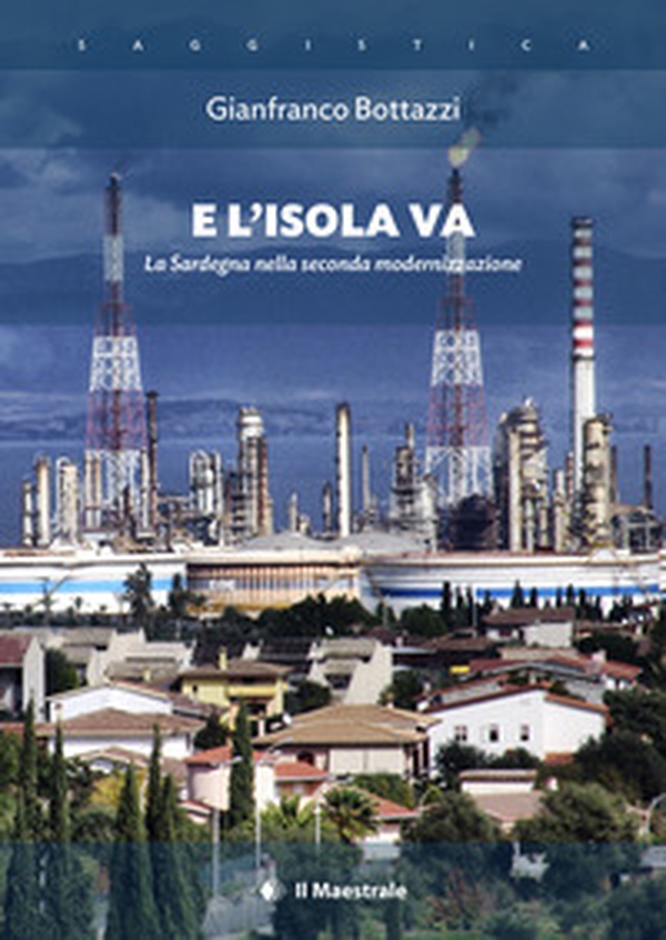 E l'isola va. La Sardegna nella seconda modernizzazione - Librerie.coop E l'isola va. La Sardegna nella seconda modernizzazione - Librerie.coop
