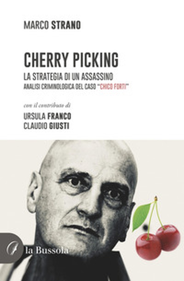 Cherry Picking. La strategia di un assassino. Analisi criminologica del caso "Chico Forti" - Librerie.coop Cherry Picking. La strategia di un assassino. Analisi criminologica del caso "Chico Forti" - Librerie.coop