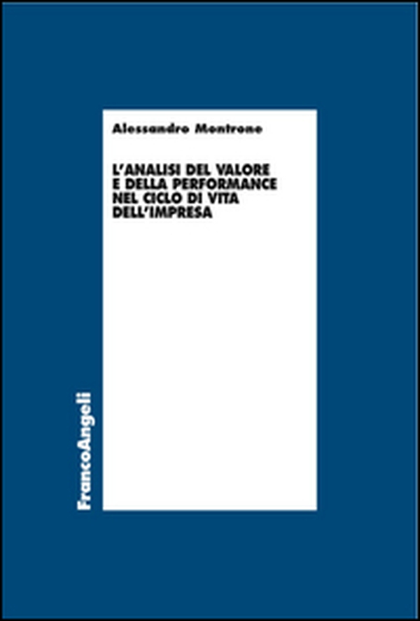L'analisi del valore e della performance nel ciclo di vita dell'impresa - Librerie.coop L'analisi del valore e della performance nel ciclo di vita dell'impresa - Librerie.coop