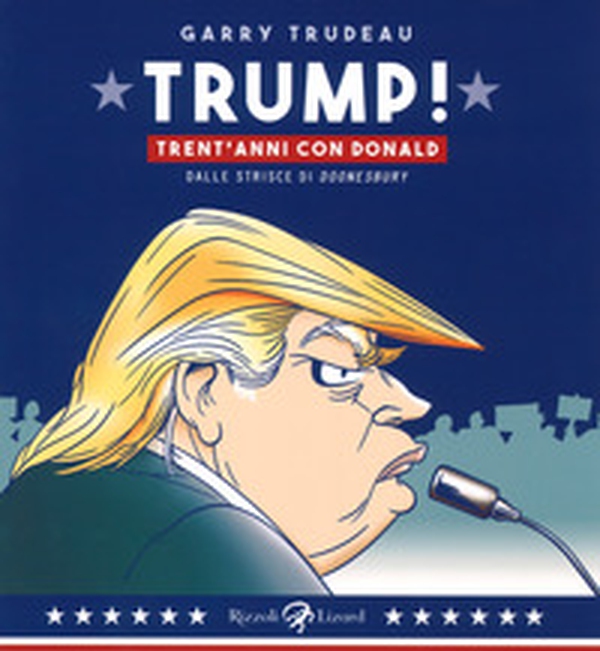 Trump! Trent'anni di Donald. Dalle strisce di «Doonesbury» - Librerie.coop Trump! Trent'anni di Donald. Dalle strisce di «Doonesbury» - Librerie.coop
