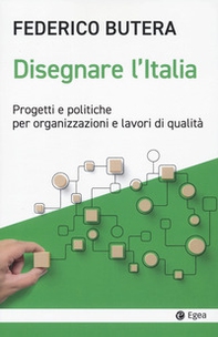 Disegnare l'Italia. Progetti e politiche per organizzazioni e lavori di qualità - Librerie.coop