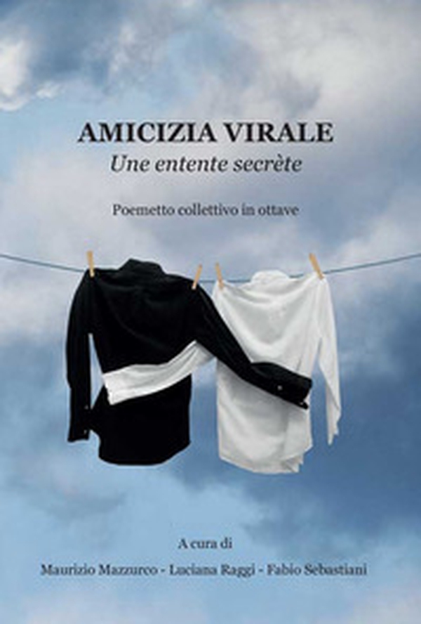 Amicizia virale. Une entente secrète. Poemetto collettivo in ottave - Librerie.coop Amicizia virale. Une entente secrète. Poemetto collettivo in ottave - Librerie.coop