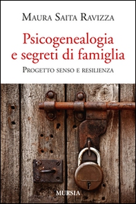 Psicogenealogia e segreti di famiglia. Progetto senso e resilienza - Librerie.coop