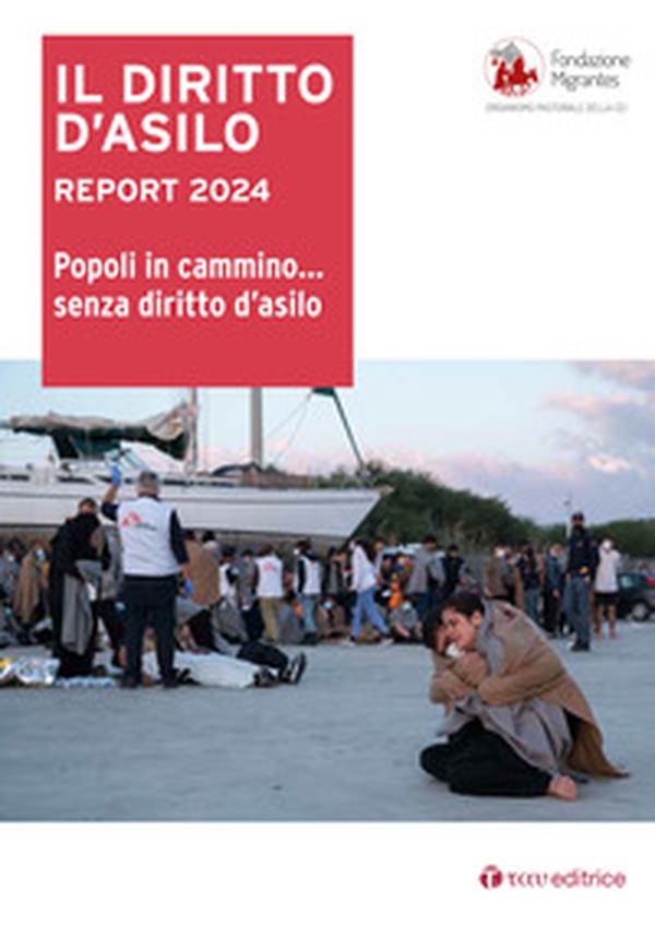 Il diritto d'asilo. Report 2024. Popoli in cammino... senza diritto d'asilo - Librerie.coop Il diritto d'asilo. Report 2024. Popoli in cammino... senza diritto d'asilo - Librerie.coop