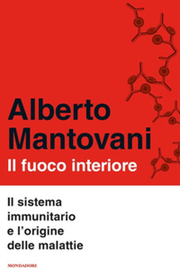 Il fuoco interiore. Il sistema immunitario e l'origine delle malattie - Librerie.coop Il fuoco interiore. Il sistema immunitario e l'origine delle malattie - Librerie.coop