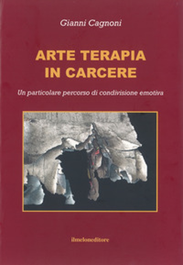 Arte terapia in carcere. Un particolare percorso di condivisione emotiva - Librerie.coop Arte terapia in carcere. Un particolare percorso di condivisione emotiva - Librerie.coop