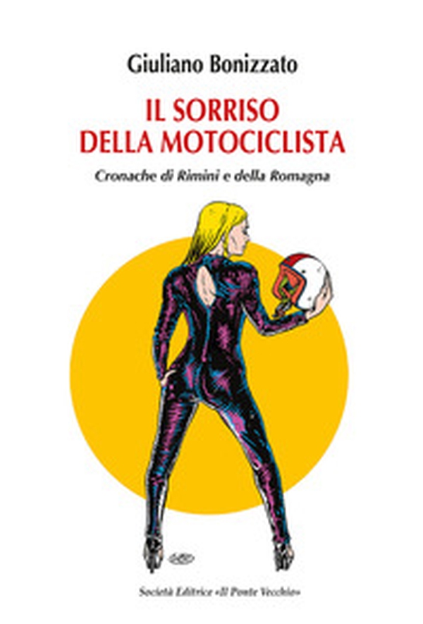 Il sorriso della motociclista. Cronache di Rimini e della Romagna - Librerie.coop Il sorriso della motociclista. Cronache di Rimini e della Romagna - Librerie.coop