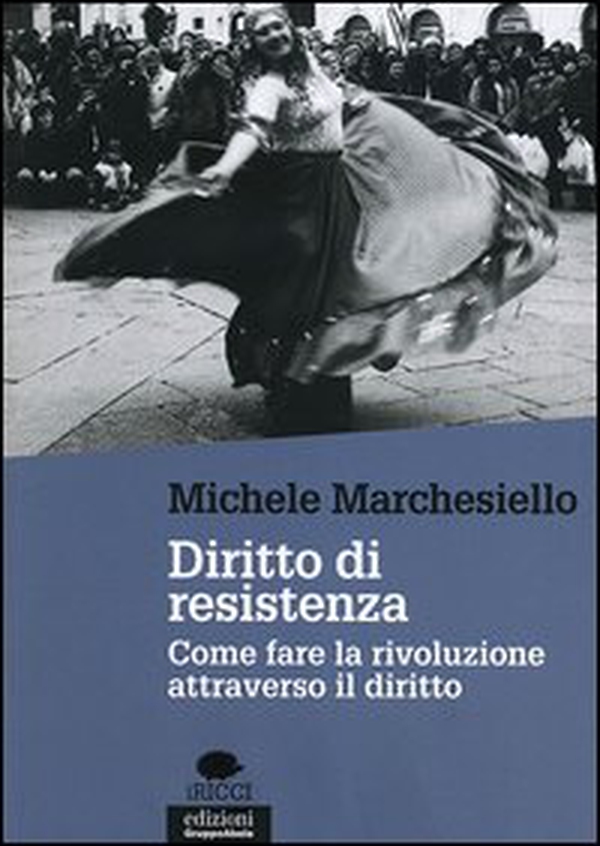 Diritto di resistenza. Come fare la rivoluzione attraverso il diritto - Librerie.coop Diritto di resistenza. Come fare la rivoluzione attraverso il diritto - Librerie.coop