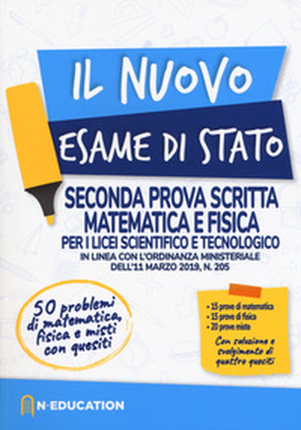 Il nuovo esame di Stato. Seconda prova scritta matematica e fisica per i Licei scientifico e tecnologico. In linea con l'ordinanza ministeriale dell'11 marzo 2019, n. 205 - Librerie.coop Il nuovo esame di Stato. Seconda prova scritta matematica e fisica per i Licei scientifico e tecnologico. In linea con l'ordinanza ministeriale dell'11 marzo 2019, n. 205 - Librerie.coop