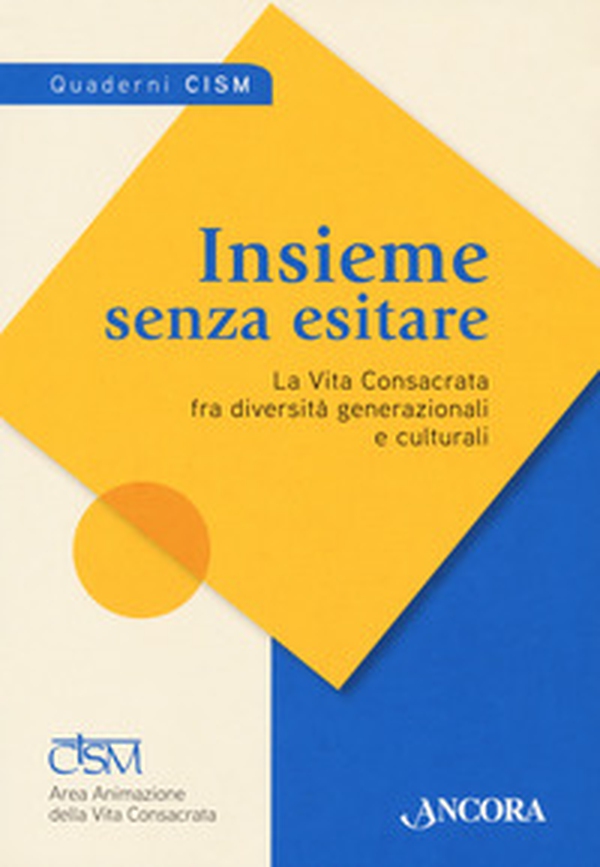 Insieme senza esitare. La vita consacrata fra diversità generazionali e culturali - Librerie.coop Insieme senza esitare. La vita consacrata fra diversità generazionali e culturali - Librerie.coop