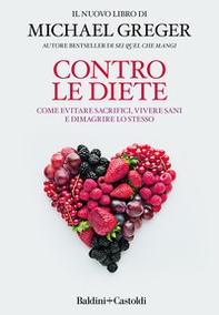 Contro le diete. Come evitare sacrifici, vivere sani e dimagrire lo stesso - Librerie.coop