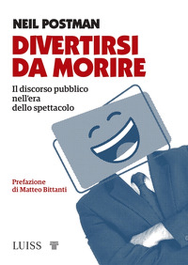 Divertirsi da morire. Il discorso pubblico nell'era dello spettacolo - Librerie.coop Divertirsi da morire. Il discorso pubblico nell'era dello spettacolo - Librerie.coop