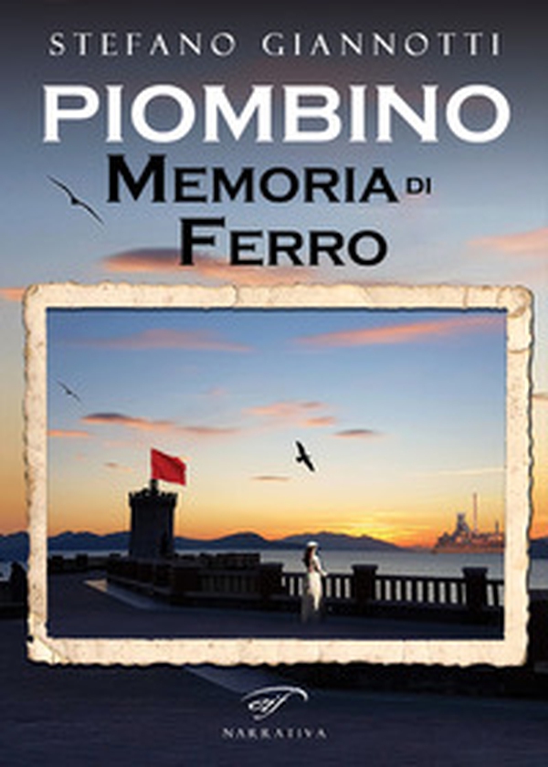 Piombino. Memoria di ferro - Librerie.coop Piombino. Memoria di ferro - Librerie.coop
