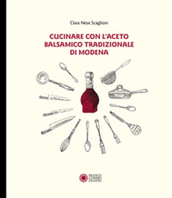 Cucinare con aceto balsamico tradizionale di Modena - Librerie.coop Cucinare con aceto balsamico tradizionale di Modena - Librerie.coop