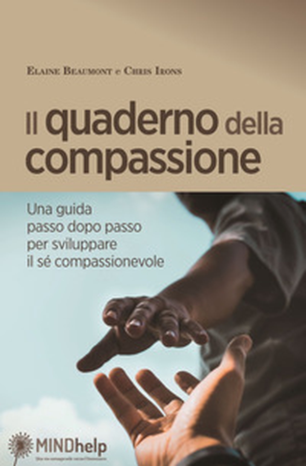Il quaderno della compassione. Una guida passo dopo passo per sviluppare il sé compassionevole - Librerie.coop Il quaderno della compassione. Una guida passo dopo passo per sviluppare il sé compassionevole - Librerie.coop