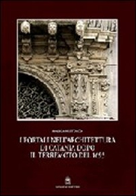 I portali nell'architettura di Catania dopo il terremoto del 1693 - Librerie.coop
