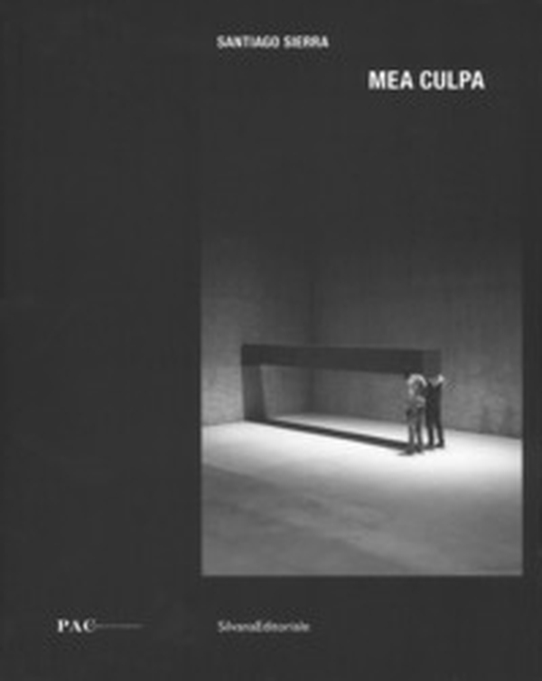 Santiago Sierra. Mea culpa. Catalogo della mostra. Ediz. italiana e inglese - Librerie.coop Santiago Sierra. Mea culpa. Catalogo della mostra. Ediz. italiana e inglese - Librerie.coop