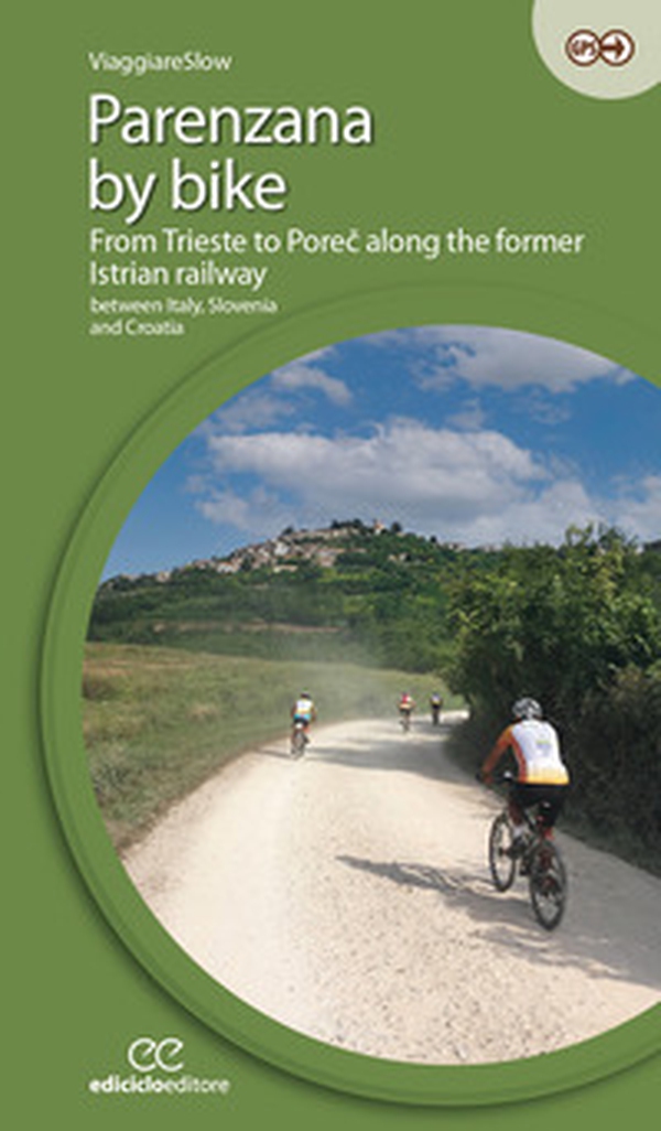 Parenzana by bike. From Trieste to Porec along the former Istrian railway, between Italy, Slovenia and Croatia - Librerie.coop Parenzana by bike. From Trieste to Porec along the former Istrian railway, between Italy, Slovenia and Croatia - Librerie.coop