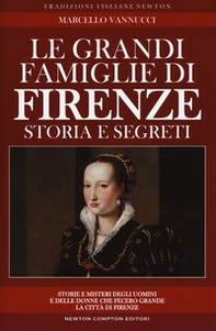 Le grandi famiglie di Firenze. Storia e segreti - Librerie.coop