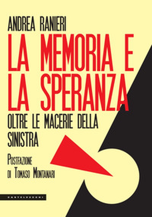 La memoria e la speranza. Oltre le macerie della sinistra - Librerie.coop La memoria e la speranza. Oltre le macerie della sinistra - Librerie.coop