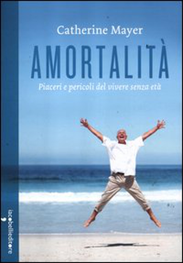 Amortalità. Piaceri e pericoli del vivere senza età - Librerie.coop Amortalità. Piaceri e pericoli del vivere senza età - Librerie.coop