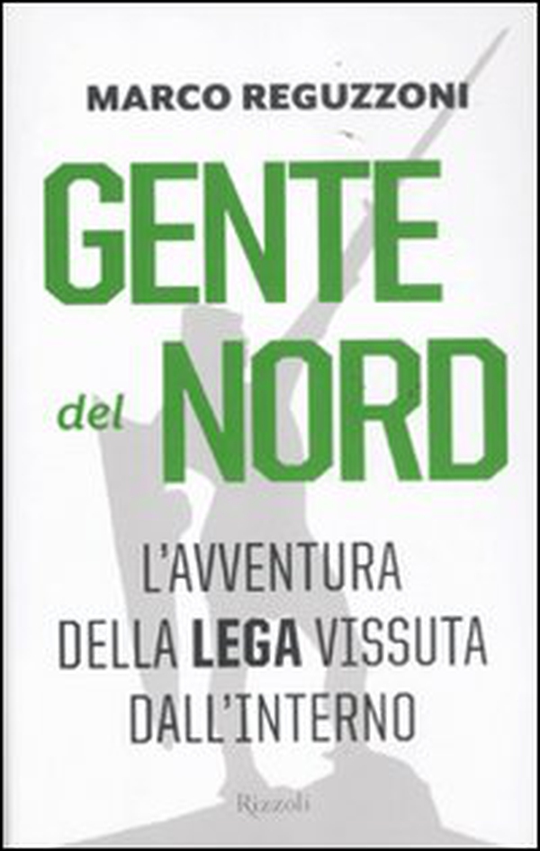 Gente del Nord. Una storia della Lega vissuta dall'interno - Librerie.coop Gente del Nord. Una storia della Lega vissuta dall'interno - Librerie.coop