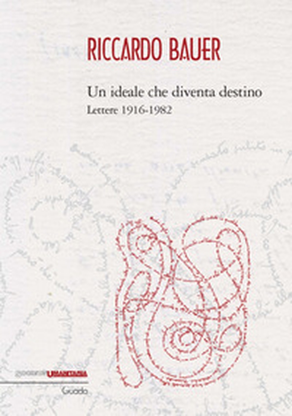 Riccardo Bauer. Un ideale che diventa destino. Lettere 1916-1982 - Librerie.coop Riccardo Bauer. Un ideale che diventa destino. Lettere 1916-1982 - Librerie.coop