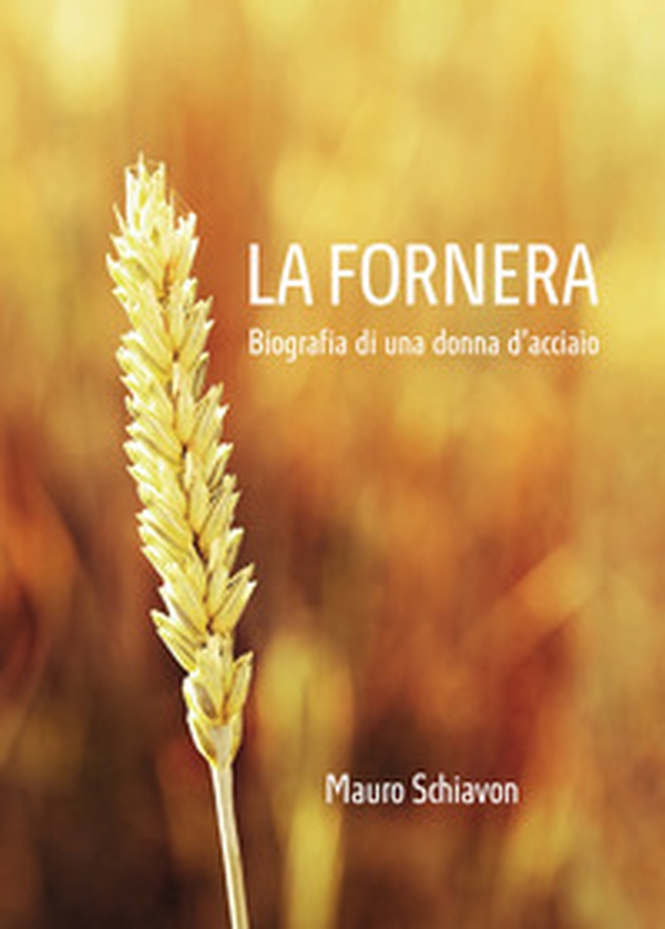 La Fornera. Biografia di una donna d'acciaio - Librerie.coop La Fornera. Biografia di una donna d'acciaio - Librerie.coop
